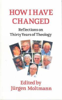How I Have Changed: Reflections on Thirty Years of Theology - cover