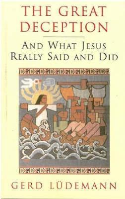 Great Deception: And What Jesus Really Said and Did - Gerd Ludemann - cover
