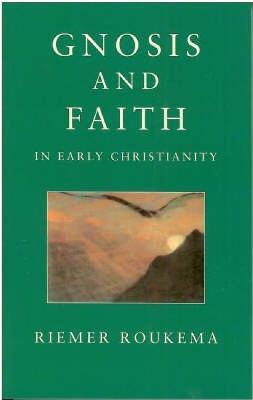 Gnosis and Faith in Early Christianity: An Introduction to Gnosticism - Riemar Roukema - cover