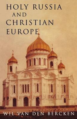 Holy Russia and Christian Europe: East and West in the Religious Ideology of Russia - William Bercken - cover