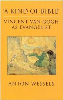 Kind of Bible: Vincent Van Gogh as Evangelist - Anton Wessels - cover