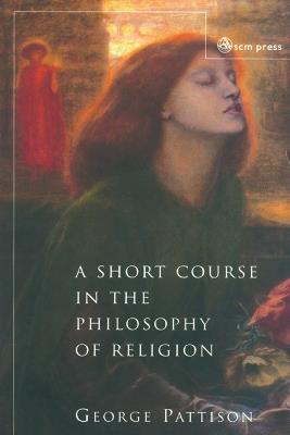 A Short Course in the Philosophy of Religion - George Pattison - cover