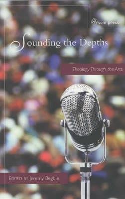 Sounding the Depths: Theology Through the Arts - cover