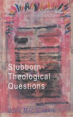Stubborn Theological Questions - John Macquarrie - cover