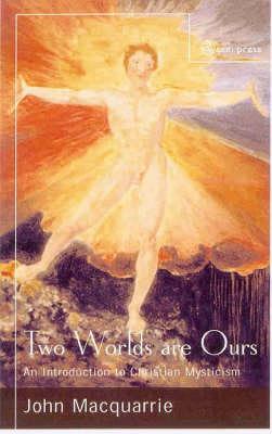 Two Worlds are Ours: An Introduction to Christian Mysticism - John Maquarrie - cover