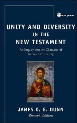 Unity and Diversity in the New Testament: An Inquiry Into the Character of Earliest Christianity, Third edition - James D.G. Dunn - cover