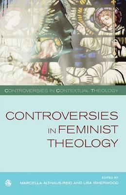 Controversies in Feminist Theologies - Marcella Althaus-Reid,Lisa Isherwood - cover