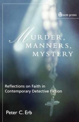 Murder, Manners and Mystery: Reflections on Faith in Contemporary Detective Fiction - Peter C. Erb - cover