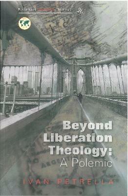 Beyond Liberation Theology: A Polemic - Ivan Petrella - cover