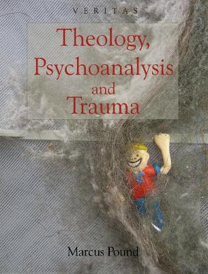 Theology, Psychoanalysis and Trauma - Marcus Pound,Conor Cunningham,Peter Candler - cover