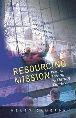 Resourcing Mission: Practical Theology for Changing Churches - Helen Cameron - cover