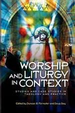 Worship and Liturgy in Context: Studies and Case Studies in Theology and Practice