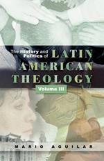 History and Politics of Latin American Theology: Volume 3, A Theology at the Periphery