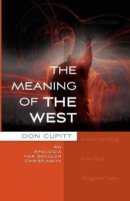 The Meaning of the West: An Apologia for Secular Christianity - Don Cupitt - cover