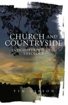 Church and Countryside: Insights from Rural Theology - Tim Gibson - cover