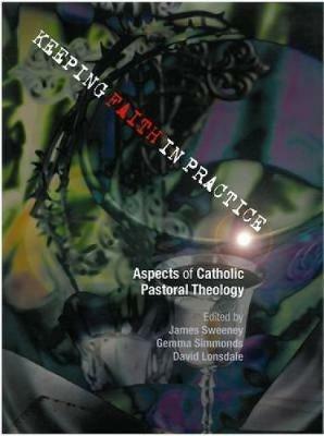 Keeping Faith in Practice: Aspects of Catholic Pastoral Theology - cover