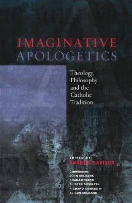 Imaginative Apologetics: Theology, Philosophy and the Catholic Tradition - John Milbank,Graham Ward,Alister McGrath - cover