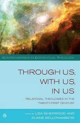 Through Us,with Us,in Us: Relational Theologies in the Twenty-first Century - cover