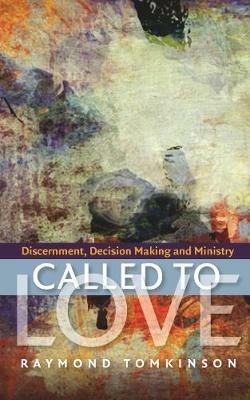 Called to Love: Discernment, Decision Making and Ministry - Raymond Tomkinson - cover