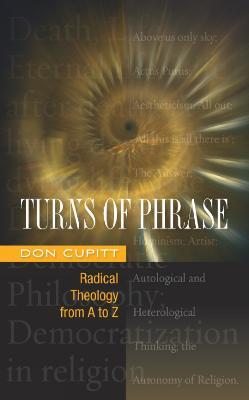 Turns of Phrase: Radical Theology from A-Z - Don Cupitt - cover