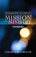 Researching Practice in Mission and Ministry: A Companion - Catherine Duce,Helen Cameron - cover