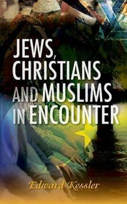 Jews, Christians and Muslims in Encounter - Edward Kessler - cover