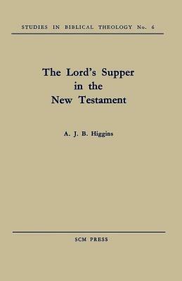 The Lord's Supper in the New Testament - A. J. B. Higgins - cover