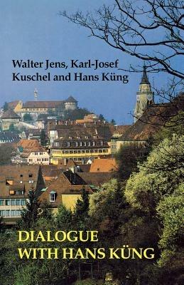 Dialogue with Hans Kung - Walter Jens,Karl-Josef Kuschel,Hans Kung - cover