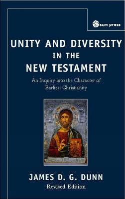 Unity and Diversity in the New Testament: An Inquiry Into the Character of Earliest Christianity - James D.G. Dunn - cover