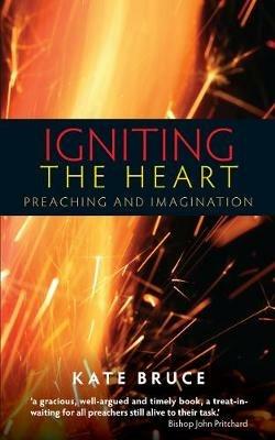 Igniting the Heart: Preaching and Imagination - Kate Bruce - cover