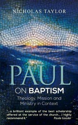 Paul on Baptism: Theology, Mission and Ministry in Context - Nicholas Taylor - cover