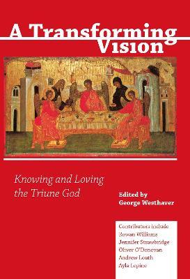 A Transforming Vision: Knowing and Loving the Triune God - cover