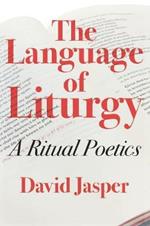 The Language of Liturgy: A Ritual Poetics
