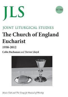 JLS 87/88 The Church of England Eucharist 1958-2012 - Colin Buchanan,Trevor Lloyd - cover