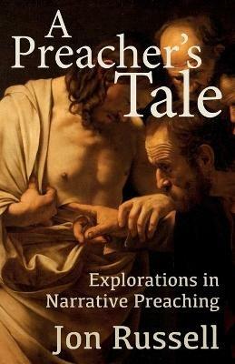 A Preacher's Tale: Explorations in Narrative Preaching - Jon Russell - cover