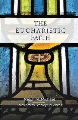 The Eucharistic Faith - Ralph McMichael - cover