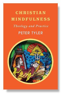 Christian Mindfulness: Theology and Practice - Peter Tyler - cover