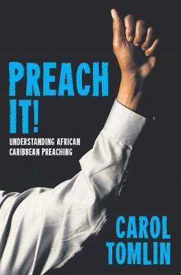 Preach It!: Understanding African-Caribbean Preaching - Carol Tomlin - cover