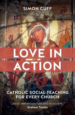 Love in Action: Catholic Social Teaching for Every Church - Simon Cuff - cover