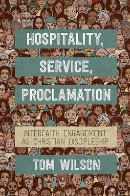Hospitality, Service, Proclamation: Interfaith engagement as Christian discipleship - Tom Wilson - cover