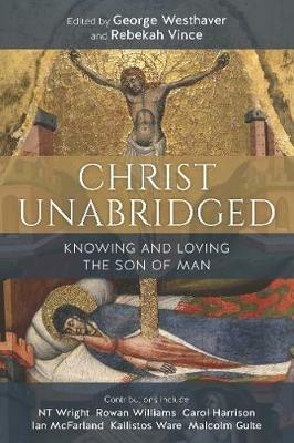 Christ Unabridged: Knowing and Loving the Son of Man - cover