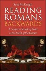 Reading Romans Backwards: A Gospel in Search of Peace in the Midst of the Empire
