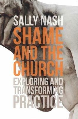 Shame and the Church: Exploring and Transforming Practice - Sally Nash - cover