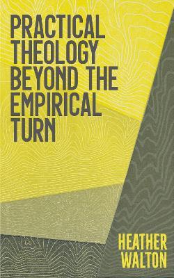 Practical Theology Beyond the Empirical Turn - Heather Walton - cover