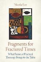 Fragments for Fractured Times: What Feminist Practical Theology Brings to the Table - Nicola Slee - cover