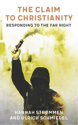 The Claim to Christianity: Responding to the Far Right - Hannah Strommen,Ulrich Schmiedel - cover
