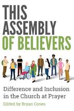 This Assembly of Believers: The Gifts of Difference in the Church at Prayer