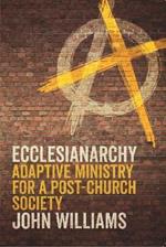 Ecclesianarchy: Adaptive Ministry for a Post-Church Society