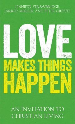 Love Makes Things Happen: An Invitation to Christian Living - cover