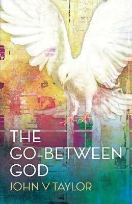 The Go-Between God: New edition - John V. Taylor - cover